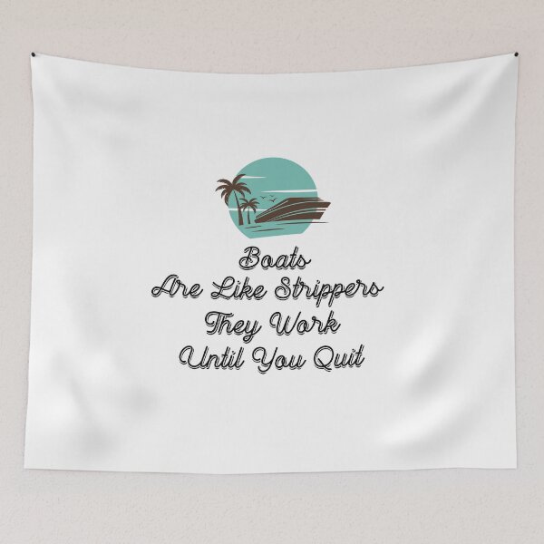 Item preview, Boats Are Like Strippers They Work Until You Quit designed and sold by Ounistore.