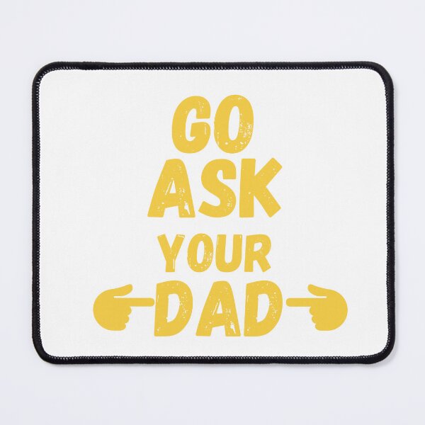 Item preview, go ask your dad designed and sold by smilup.