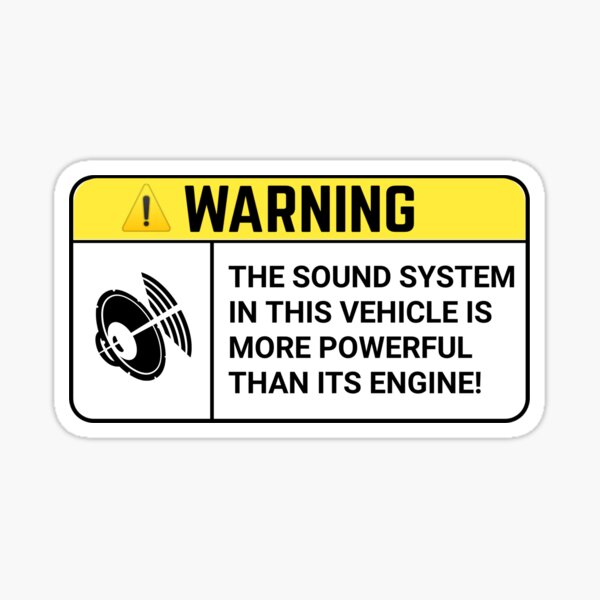 Item preview, Funny Sound System Warning Sticker THE SOUND SYSTEM IN THIS VEHICLE IS MORE POWERFUL THAN ITS ENGINE! designed and sold by cizito.