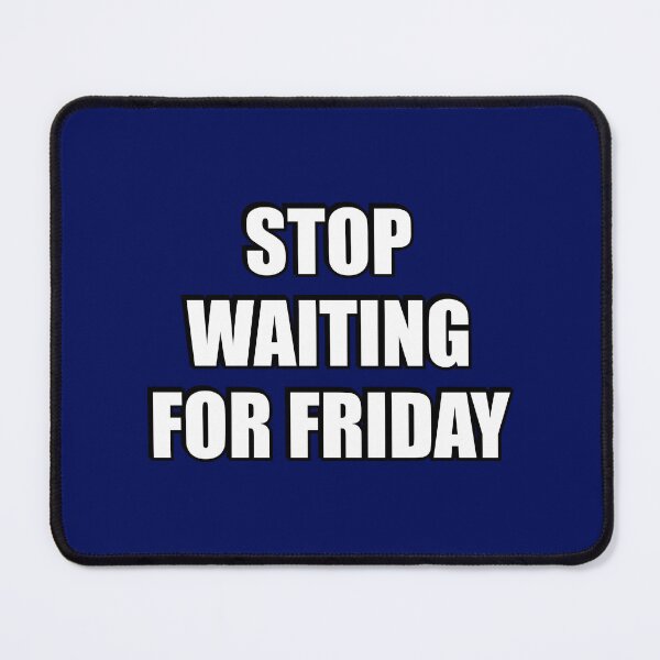 Item preview, Stop waiting for Friday designed and sold by Inspirationmotivation.