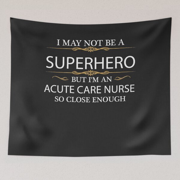 Item preview, May not be a Superhero but I'm an Acute Care Nurse designed and sold by losttribe.