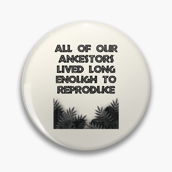 Item preview, All of our ancestors lived long enough to reproduce designed and sold by FunnyFactDesign.