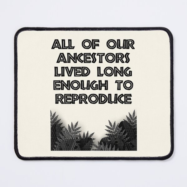 Item preview, All of our ancestors lived long enough to reproduce designed and sold by FunnyFactDesign.