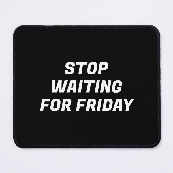 Item preview, Stop waiting for Friday designed and sold by Inspirationmotivation.