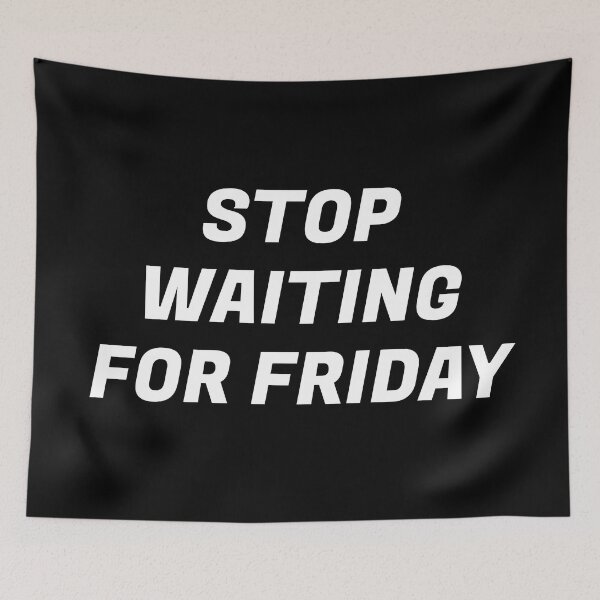 Item preview, Stop waiting for Friday designed and sold by Inspirationmotivation.