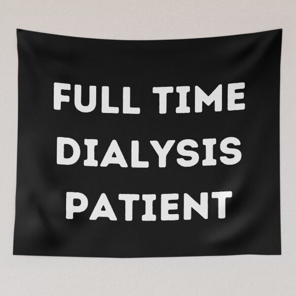 Item preview, Full Time Dialysis Patient designed and sold by Caregiverology.