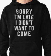 Sorry I'm Late Funny Quote Pullover Hoodie