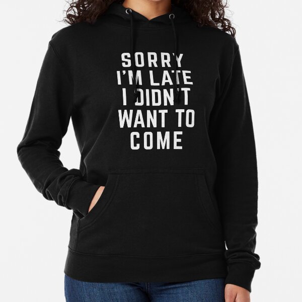 Ich wollte nicht kommen "lustiges Zitat. Leichter Hoodie