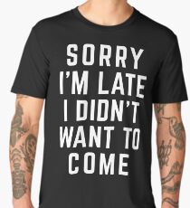 Sorry I'm Late Funny Quote Men's Premium T-Shirt