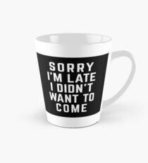 Sorry I'm Late Funny Quote Tall Mug