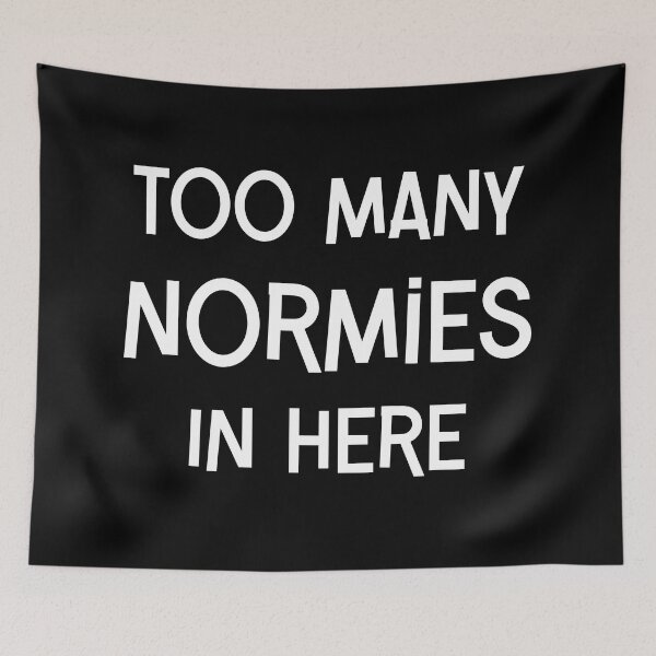 Item preview, Too Many Normies in Here designed and sold by WigOutlet.