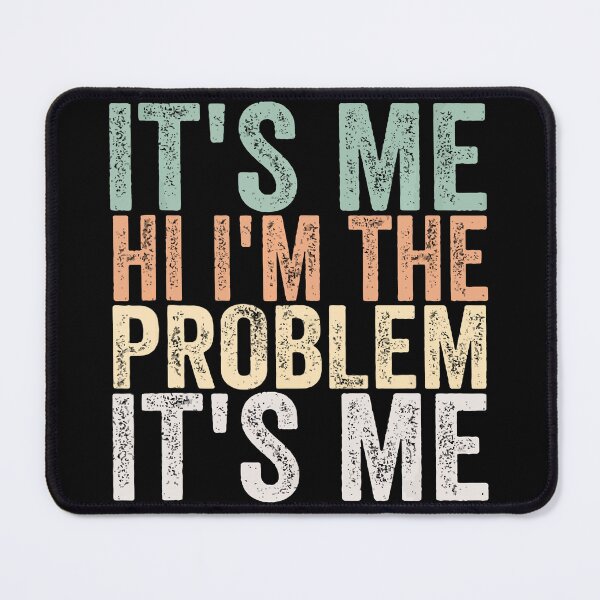 Item preview, Its Me Hi Im The Problem designed and sold by Anna Turner.
