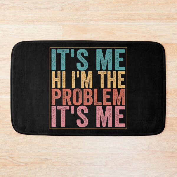 Item preview, Its Me Hi Im The Problem designed and sold by Anna Turner.