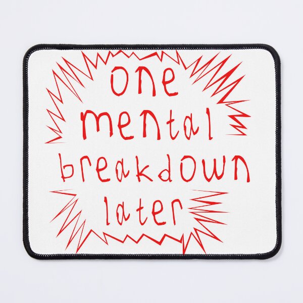 Item preview, One mental breakdown later designed and sold by kinpirks.