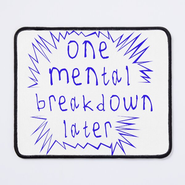 Item preview, One mental breakdown later designed and sold by kinpirks.