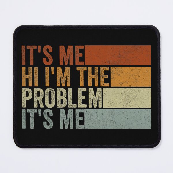 Item preview, Its Me Hi Im The Problem designed and sold by Anna Turner.