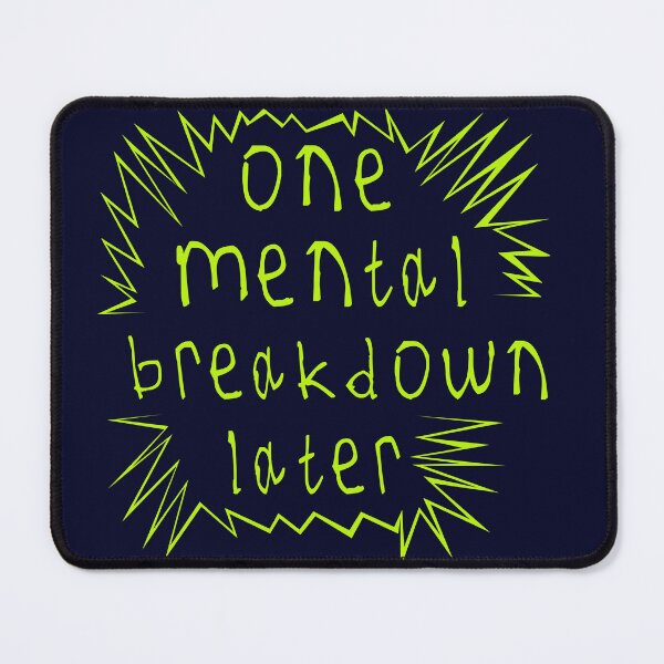 Item preview, One mental breakdown later designed and sold by kinpirks.