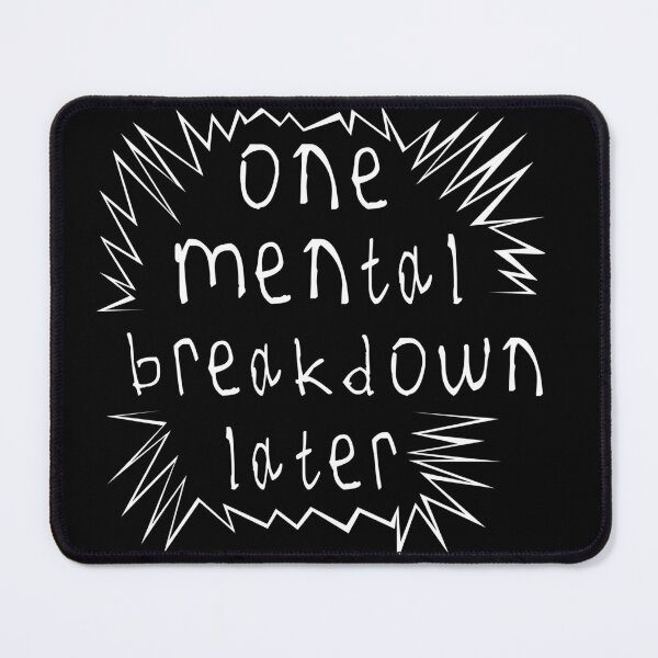 Item preview, One mental breakdown later designed and sold by kinpirks.