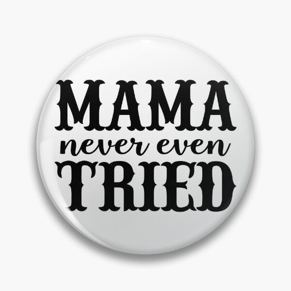Item preview, Mama Never Even Tried designed and sold by Minglewood.