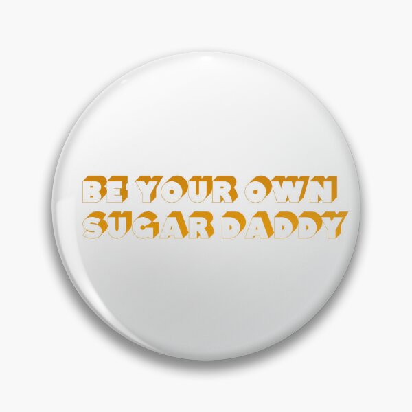 Item preview, Be Your Own Sugar Daddy designed and sold by Summerlevi.