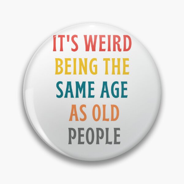 Item preview, It's weird being the same age as old people designed and sold by inspireartistry ⭐⭐⭐⭐⭐.