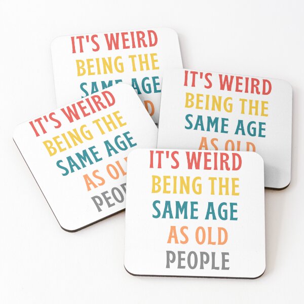Item preview, It's weird being the same age as old people designed and sold by inspireartistry ⭐⭐⭐⭐⭐.