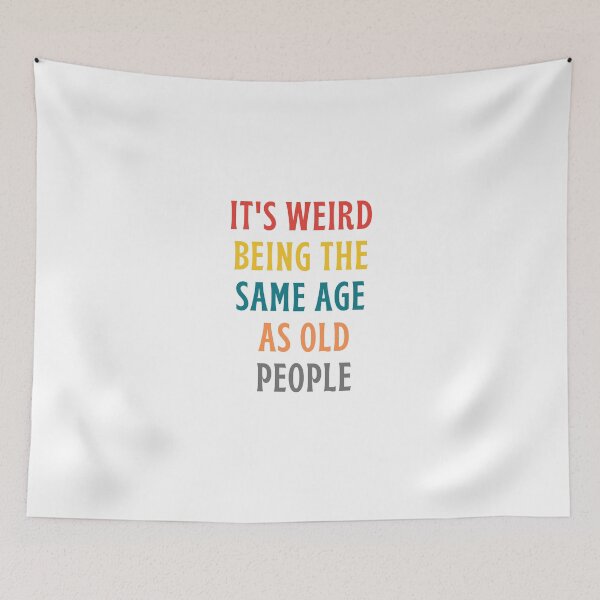 Item preview, It's weird being the same age as old people designed and sold by inspireartistry ⭐⭐⭐⭐⭐.