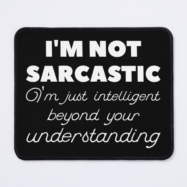 Item preview, I'm Not Sarcastic I'm Just Intelligent Beyond Your Understanding Funny Printed Slogan Design joke humor and sarcasm designed and sold by Luxoss.