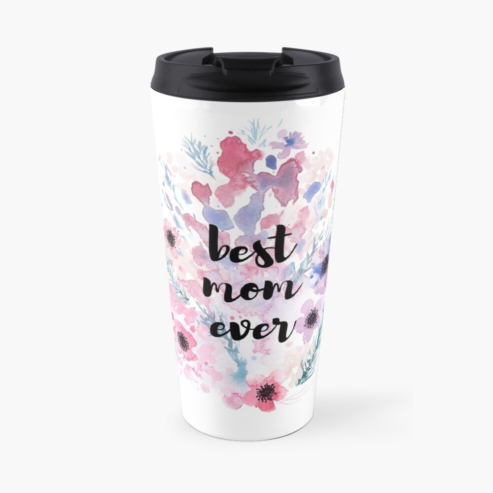 "Best mom ever " Travel Mug by mhdesign Redbubble