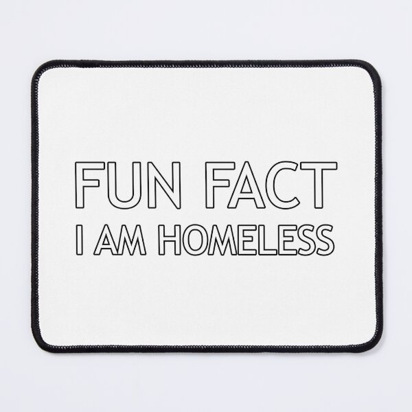 Item preview, FUN FACT I AM HOMELESS designed and sold by MahoRandy.