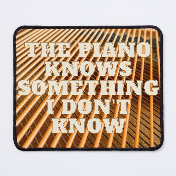 Item preview, The Piano Knows Something I Don’t Know Lyrics designed and sold by jleeg.