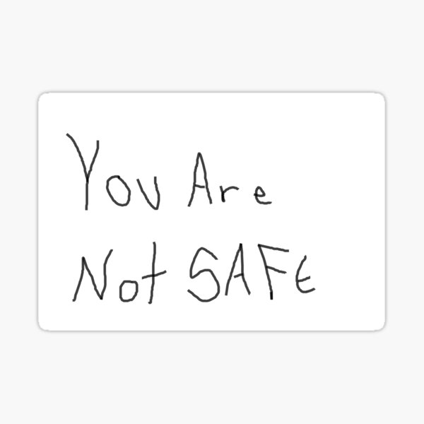 "You Are Not Safe" Sticker for Sale by TheGothDork Redbubble