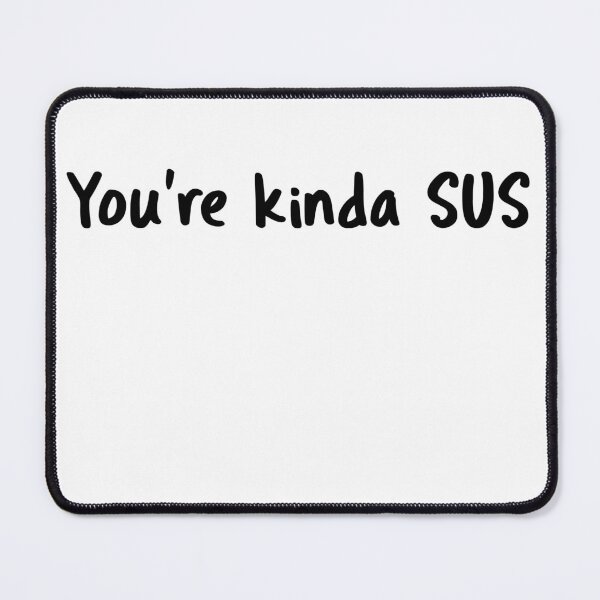 Item preview, The Suspicious Meme You're kinda SUS designed and sold by ApexDesigns1.