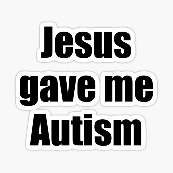 Item preview, Jesus Gave Me Autism Words Black on White designed and sold by 9VaniaStein9.