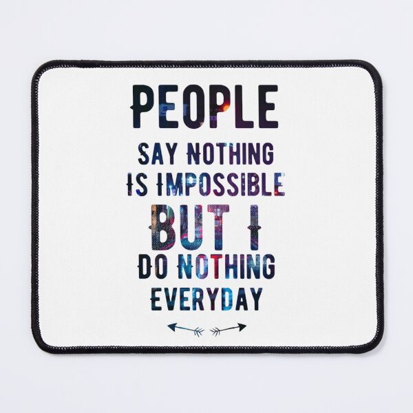 Item preview, People say nothing is impossible but i do nothing everyday designed and sold by kobe811.