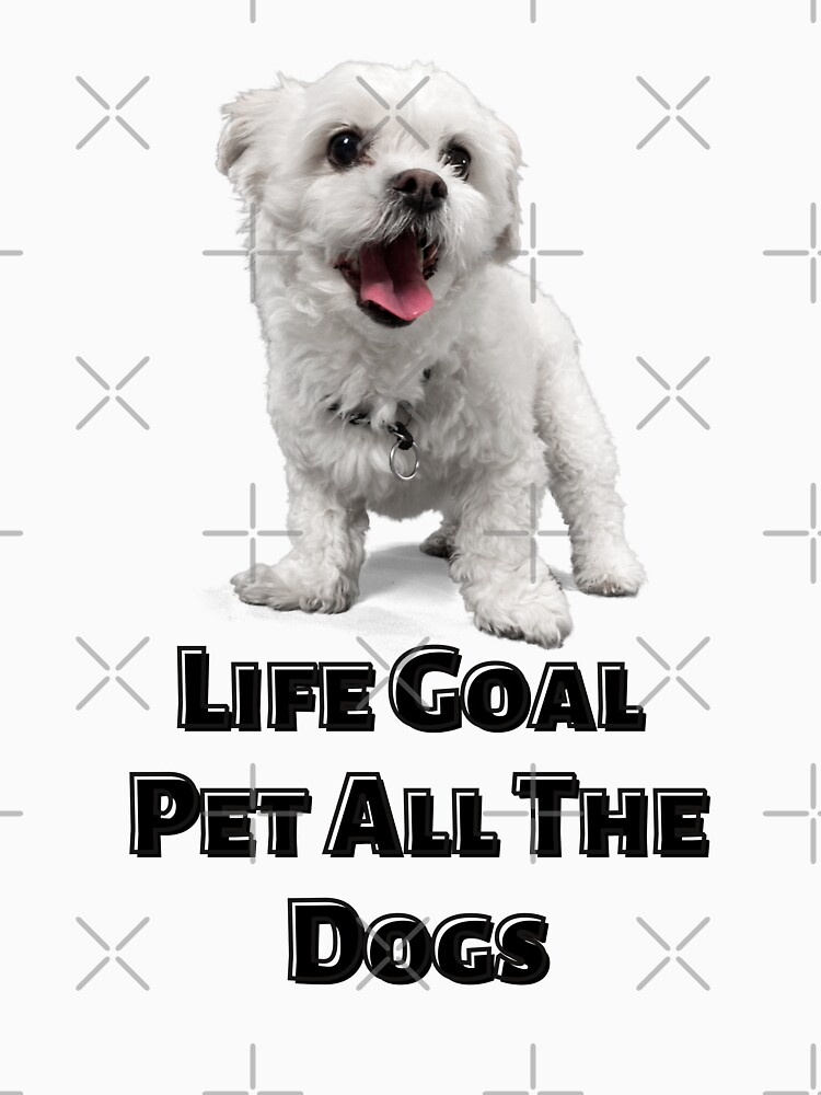 Disover life goal pet all the dogs | Essential T-Shirt 
