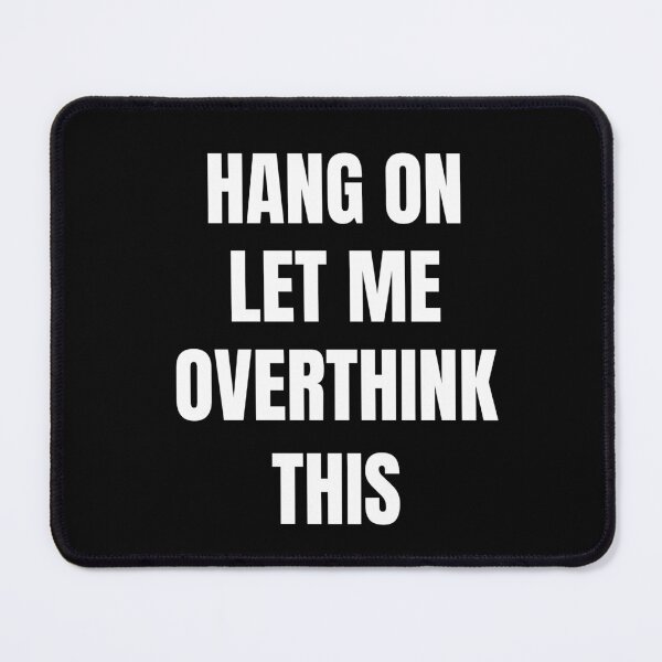 Item preview, Hang on let me overthink this  designed and sold by TheGiftsCorner.