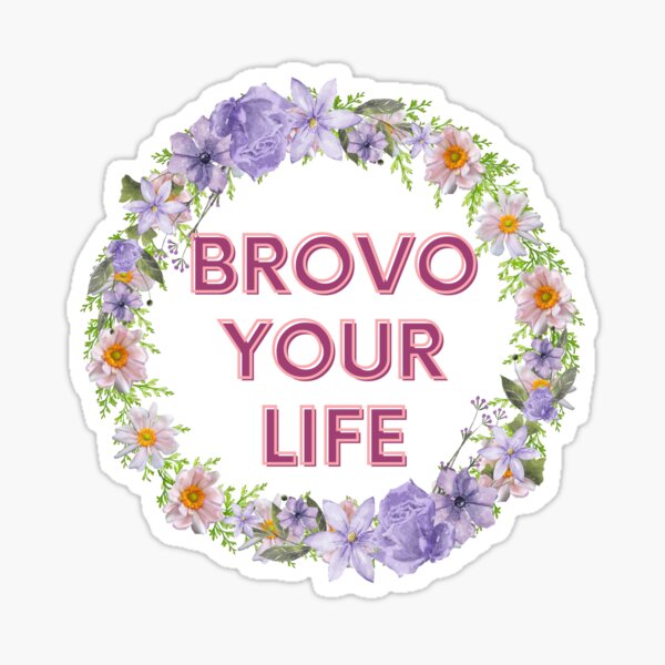 Bravo your life Sticker