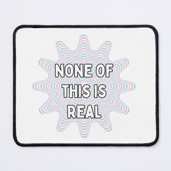 Item preview, None of This is Real designed and sold by hotttcofffee.