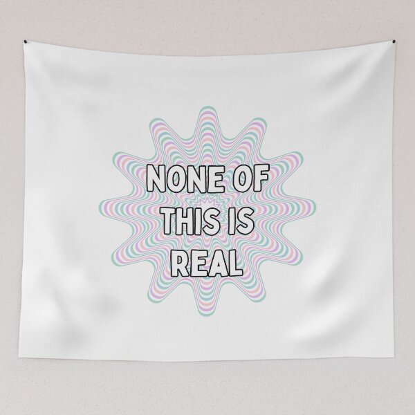 Item preview, None of This is Real designed and sold by hotttcofffee.