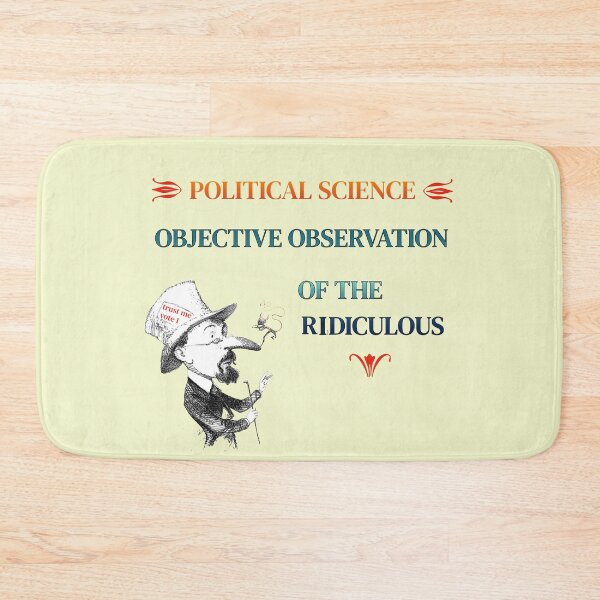 Item preview, Political Science, objective observation of the ridiculous designed and sold by CommonSenseClub.