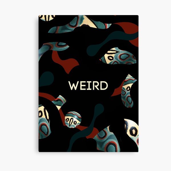 Weird as f*ck Impression sur toile