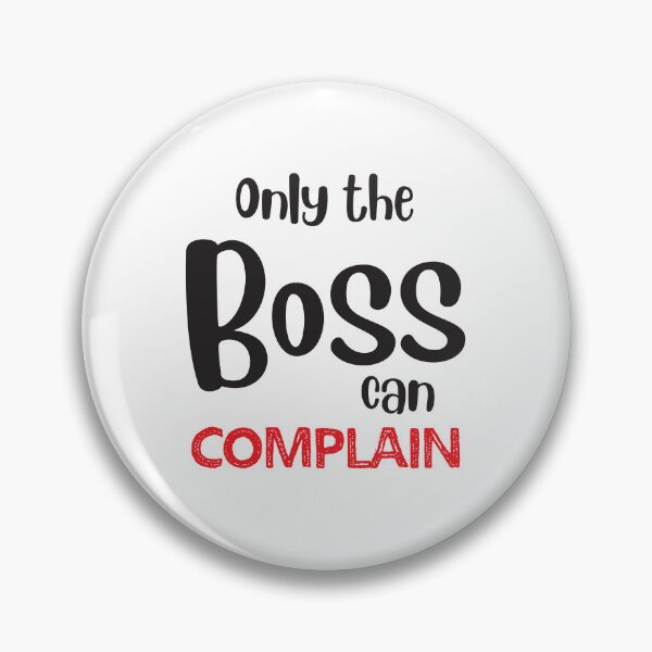 Item preview, Only the BOSS can complain designed and sold by jazzydevil.