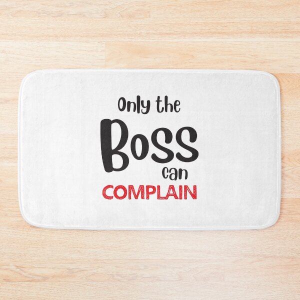 Item preview, Only the BOSS can complain designed and sold by jazzydevil.