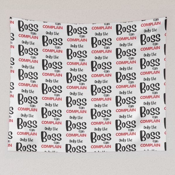 Item preview, Only the BOSS can complain designed and sold by jazzydevil.