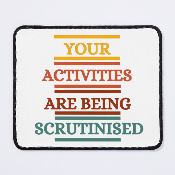 Item preview, Your Activities Are Being Scrutinised designed and sold by HOMEDESIGNPRINT.