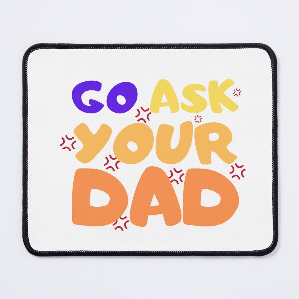 Item preview, go ask your dad designed and sold by smilup.