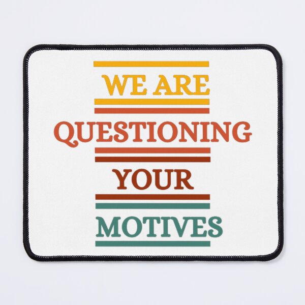 Item preview, We Are Questioning Your Motives designed and sold by HOMEDESIGNPRINT.