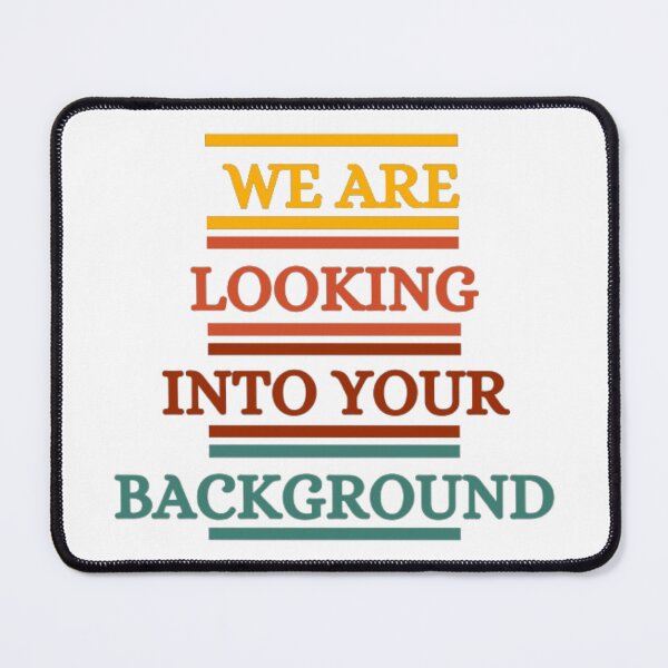 Item preview, We Are Looking Into Your Background designed and sold by HOMEDESIGNPRINT.