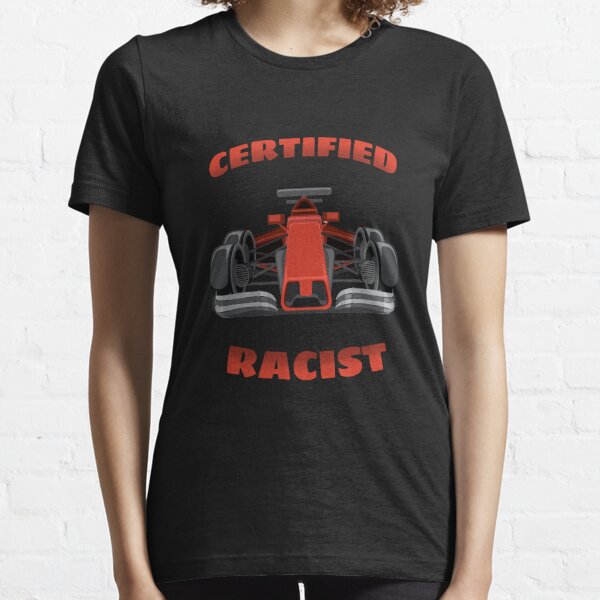 certified racist Essential T-Shirt